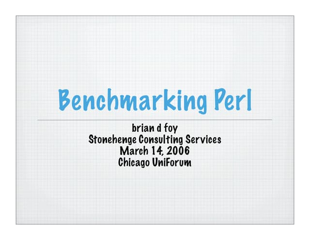 Benchmarking Perl (Chicago UniForum 2006)