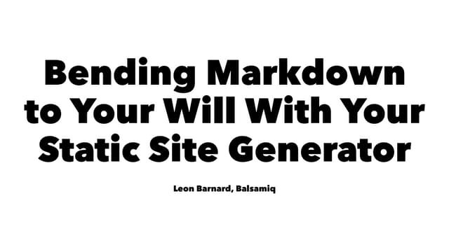 Lightning Talk: Bending Markdown to Your Will with Your Static Site Generator