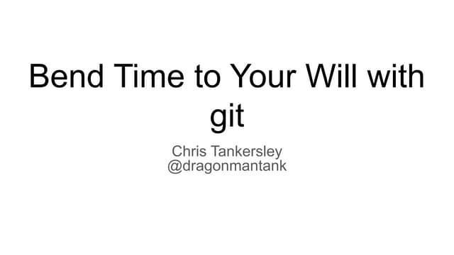 Bend time to your will with git
