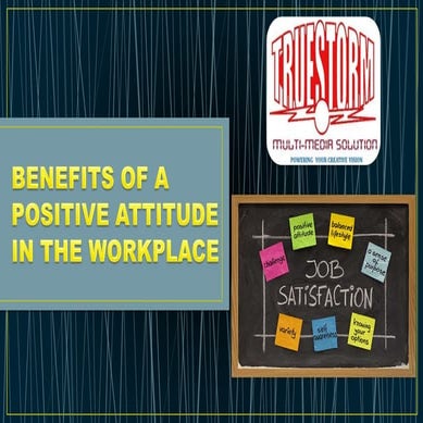 BENEFITS OF A POSITIVE ATTITUDE IN THE WORKPLACE.pptx