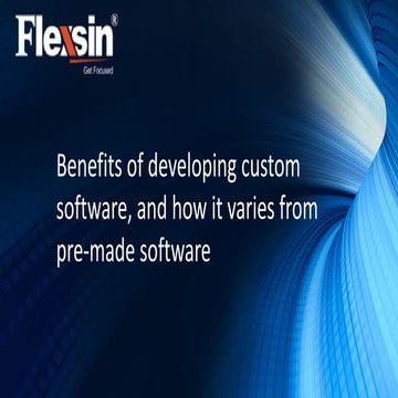Benefits of developing custom software, and how it varies from pre-made softw...