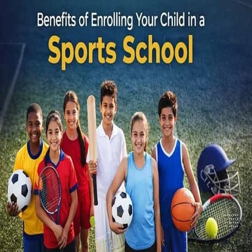 Benefits of Enrolling Your Child in a Sports School.pptx