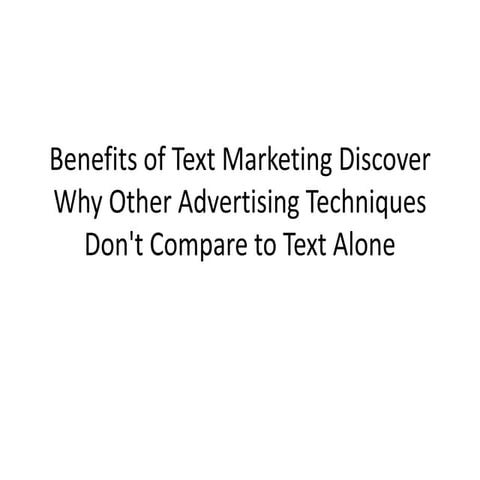 Benefits of Text Marketing Discover Why Other Advertising Techniques Don't Co...