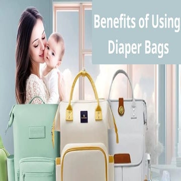 Benefits of Using Diaper Bags.pptx...... | PPTX