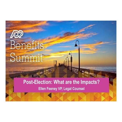 Post-Election: What are the Impacts?  Ellen Feeney, Vice President, Legal Counsel 
