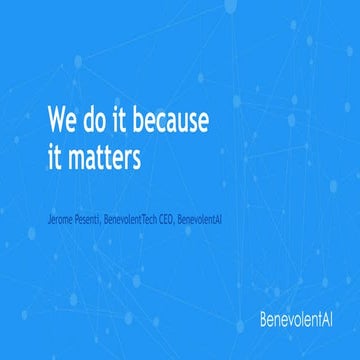 BenevolentTech - Harnessing the power of AI to accelerate global scientific d...