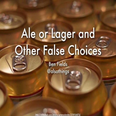 Ale or Lager and Other False Choices