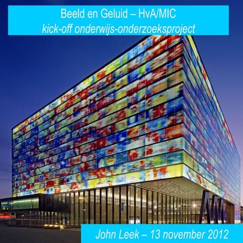 Kick off HvA -  MIC - Beeld en Geluid -131112 - John Leek