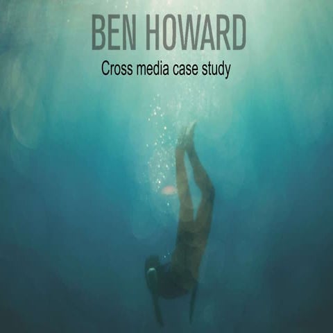 Ben howard cross media case study