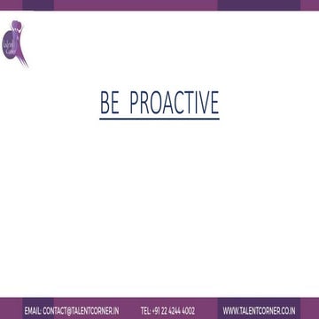 BE PROACTIVE
