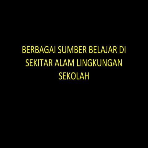 Berbagai sumber belajar di sekitar alam lingkungan sekolah 6