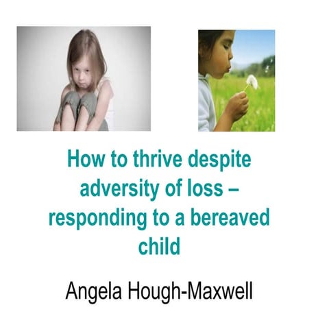Thriving in the face of adversity – responding to a bereaved child