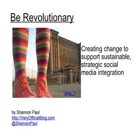 Be Revolutionary: Creating change to support sustainable, strategic social me...