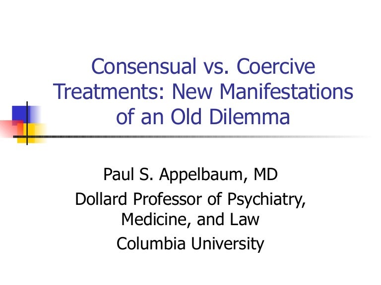 Consensual vs. Coercive Treatments New Manifestations of an Old Dile…