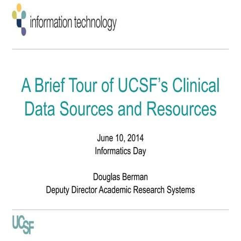 UCSF Informatics Day 2014 - Doug Berman, "A Brief Tour of UCSF’s Clinical Dat...