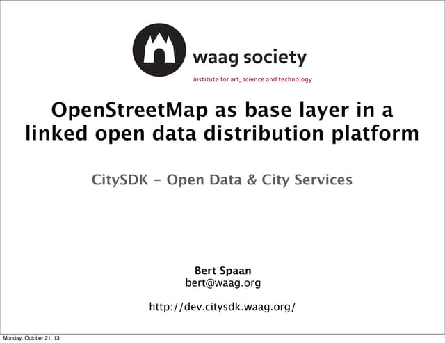 OpenStreetMap as base layer in a linked open data distribution platform - Bert Spaan, CitySDK - State of the Map 2013