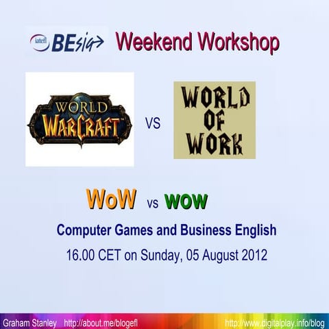 World of Work vs World of Warcraft: BESIG Weekend Workshop