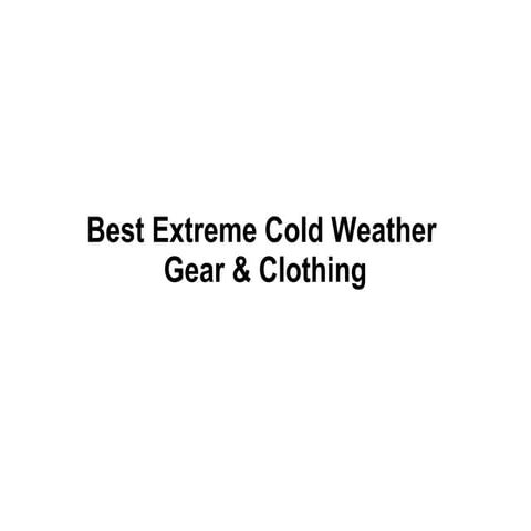 Best Extreme Cold Weather Gear & Clothing