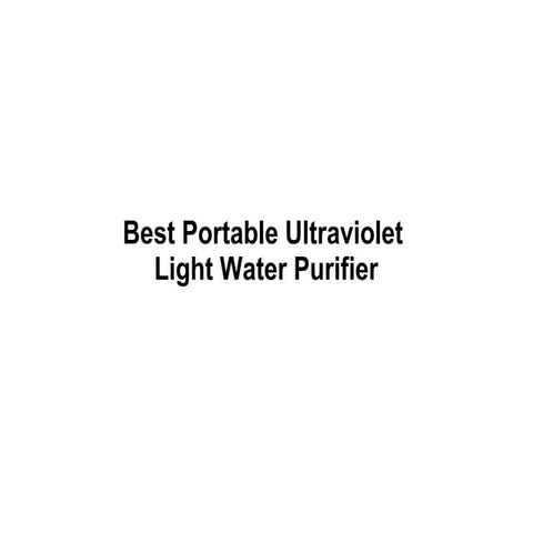 Best Portable Ultraviolet Light Water Purifier