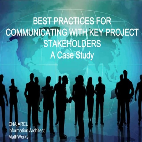 BEST PRACTICES FOR COMMUNICATING WITH KEY PROJECT STAKEHOLDERS A Case Study