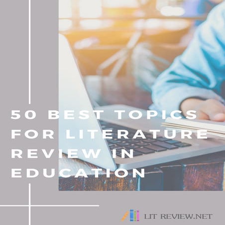 50 Best Topics for Literature Review in Education