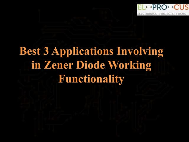Best 3 Applications Involving in Zener Diode Working Functionality