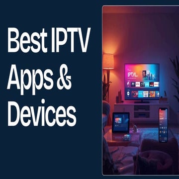Best IPTV Apps & Devices Compatible in 2025