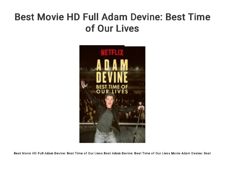 Best Movie Hd Full Adam Devine Best Time Of Our Lives