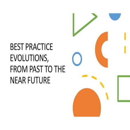 BEST PRACTICE EVOLUTIONS, FROM PAST TO THE NEAR FUTURE