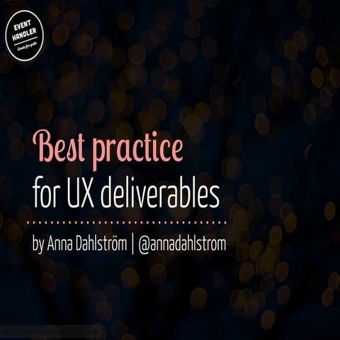Best Practice For UX Deliverables - Eventhandler, London, 22 Oct 2013