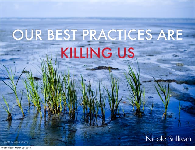Our Best Practices Are Killing Us
