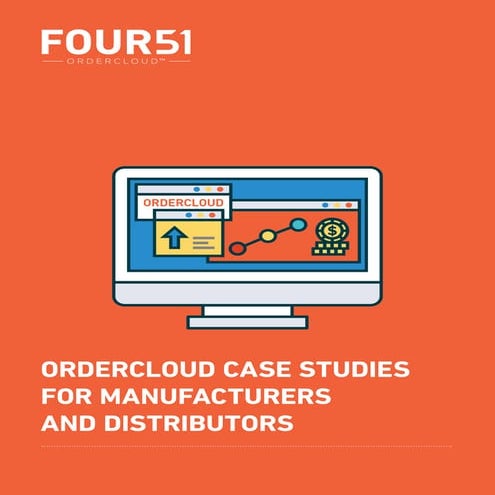 Four51 OrderCloud Case Studies for Manufacturers & Distributors