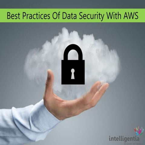 Best Practices Of Data Security With AWS  - Intelligentia