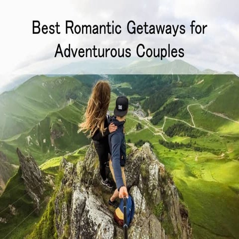 Best Romantic Getaways for Adventures Couples 