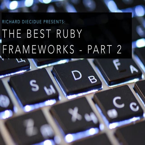 Richard Diecidue Presents: The Best Ruby Frameworks - Part 2
