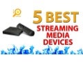 5 Best Streaming Media Devices