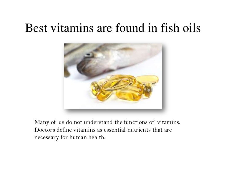 Best vitamins are found in fish oils
