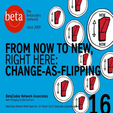 From Now to New Right Here: Change-as-Flipping (BetaCodex16) 