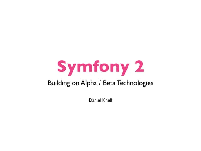 Symfony2 Building on Alpha / Beta technology