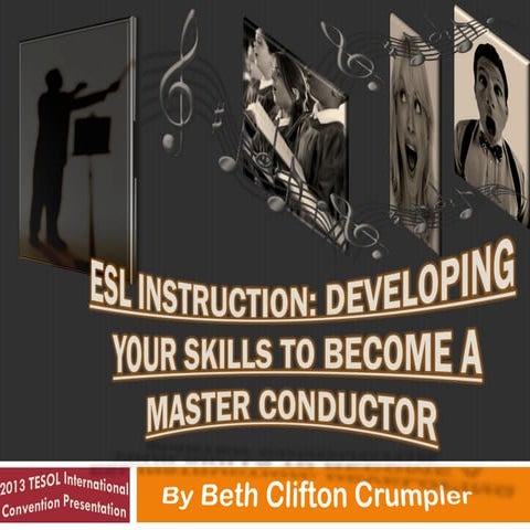 TESOL 2013 Presentation PDF- ESL Instruction: Developing Your Skills to Become a Master Conductor