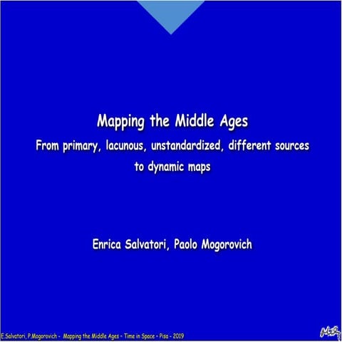 Mapping the Middle Ages From primary, lacunous, unstandardized, different sou...
