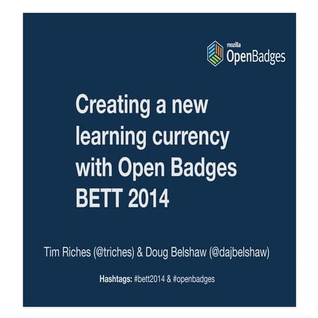 Bett 2013 Creating a new learning currency with open badges Tim Riches & Doug...