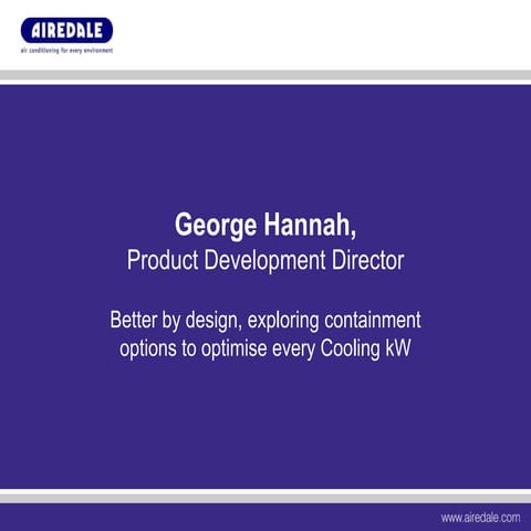 Better by design exploring containment options to optimise every cooling kW - Airedale International Air Conditioning Ltd