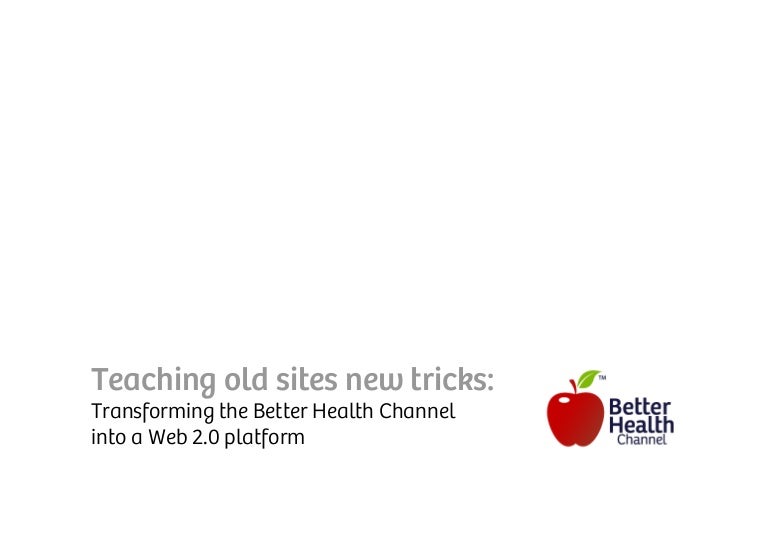 Teaching old sites new tricks Transforming the Better Health Channel…