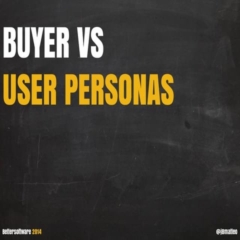 Buyer vs User Personas @ Better Software 2014