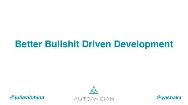 Better Bullshit Driven Development [SeleniumCamp 2017]