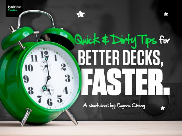 Quick & Dirty Tips for : Better PowerPoint Presentations Faster