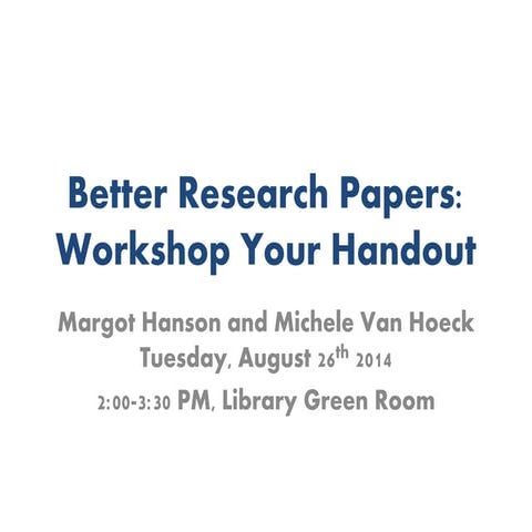 Better Research Papers: Workshop Your Handout - Faculty Workshop