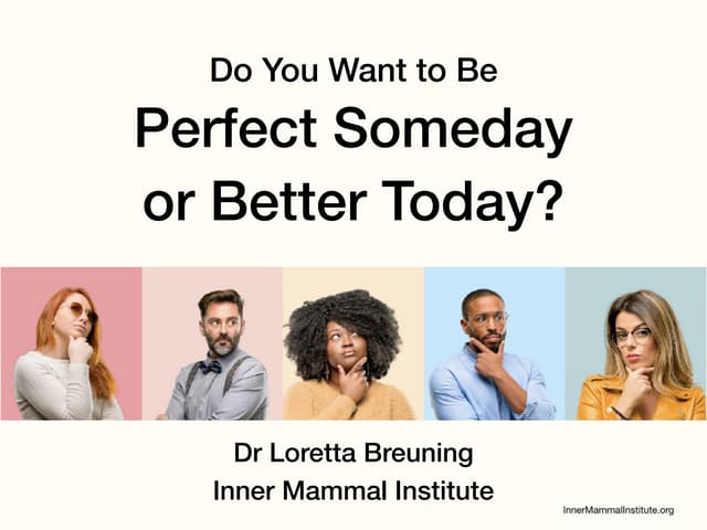 Do You Want to Be Perfect Someday or Better Today?