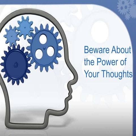 Beware about the power of your thoughts